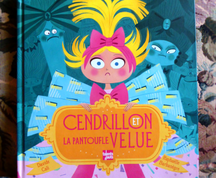 "Cendrillon et la pantoufle velue"Random house Canada 2017 Talents hauts octobre 2017